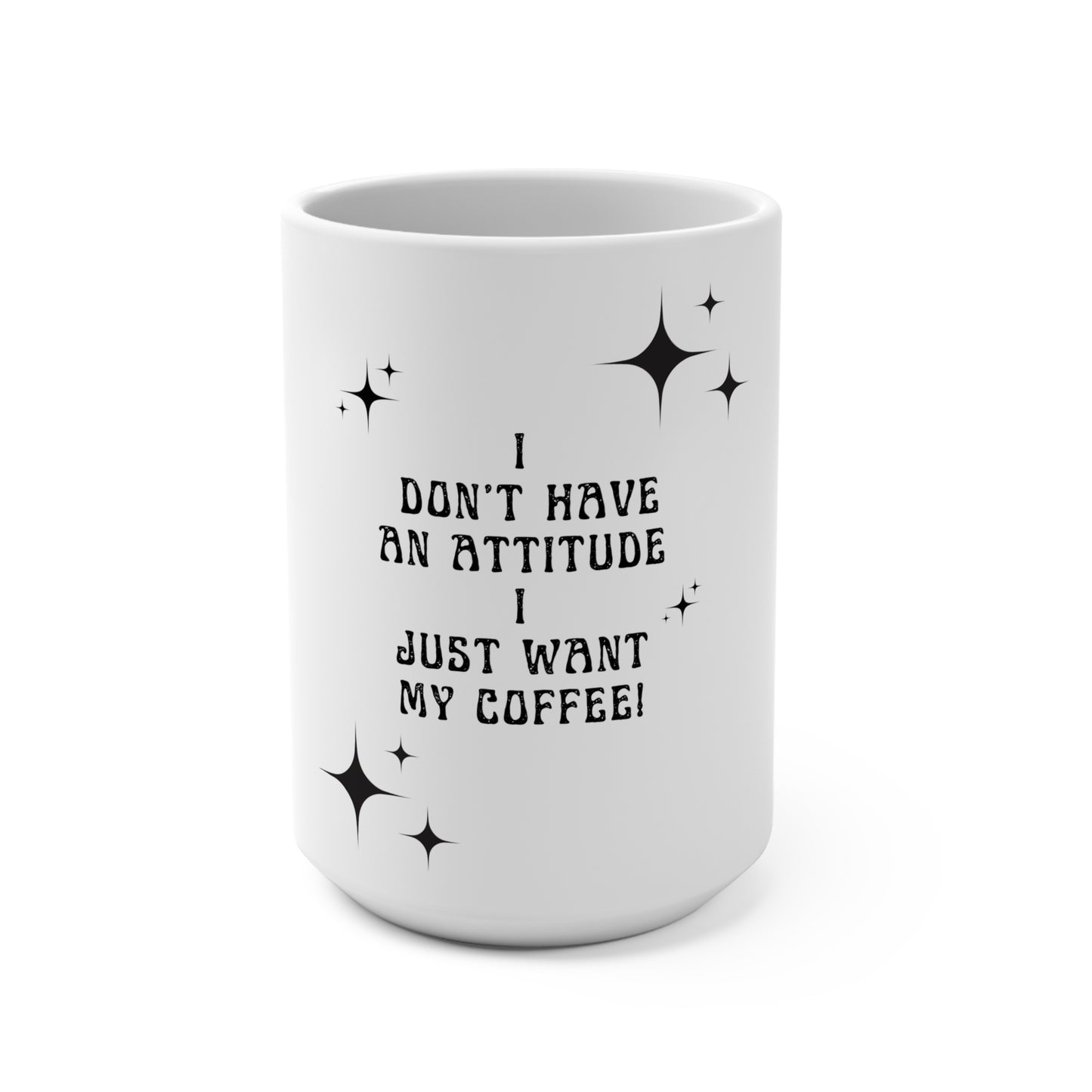 I Don’t Have An Attitude Coffee Mug 15oz